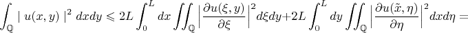 $$ \int_{\mathbb{Q}} \mid u(x,y) \mid ^{2} dx  dy \leqslant 2L \int_{0}^{L}dx  \int\!\!\!\int_{\mathbb{Q}}\Big|\frac{\partial u(\xi, y)}{\partial \xi}\Big|^{2}d\xi dy + 2L \int_{0}^{L}dy \int\!\!\!\int_{\mathbb{Q}}  \Big| \frac{\partial u(\tilde{x}, \eta)}{\partial \eta}\Big|^{2} dx d\eta =$$