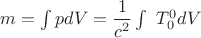 $m=\int\limits_{}^{}pdV=\dfrac{1}{c^2}\int\ T_{0}^0dV$