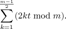 $$\sum_{k=1}^{\frac{m-1}{2}} (2kt\bmod m).$$