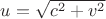 $u=\sqrt{c^2+v^2}$