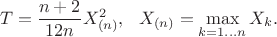 $$T = \frac{n+2}{12n}X_{(n)}^2, \ \ X_{(n)}=\max\limits_{k=1...n} X_k.$$
