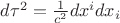 $d\tau^2 =\frac{1}{c^2}dx^i dx_i$
