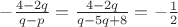 $ -\frac {4-2q} {q- p} = \frac {4-2q} {q-5q+8} = -\frac 1 2