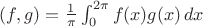 $(f,g)=\frac1\pi\int_0^{2\pi} f(x)g(x)\,dx$