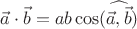 $\vec a\cdot \vec b=ab\cos(\widehat{\vec a,\vec b})$