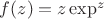 $f(z)=z\exp^z$