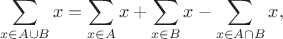 $$
\sum\limits_{x\in A\cup B}x=\sum\limits_{x\in A}x+\sum\limits_{x\in B}x-\sum\limits_{x\in A\cap B}x,
$$