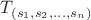$T_{(s_1,s_2,...,s_n)}$