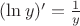 $(\ln y)' = \frac1y$