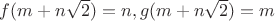 $f(m+n\sqrt 2)=n, g(m+n\sqrt 2)=m$