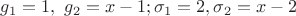 $g_1=1, \ g_2=x-1; \sigma_1=2, \sigma_2=x-2$