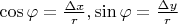 $\cos\varphi=\frac{\Delta x}{r}, \sin\varphi=\frac{\Delta y}{r}$