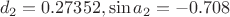 $$ d_2=0.27352, \sin{a_2}=-0.708$$