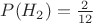 $P(H_2)=\frac {2}{12}$