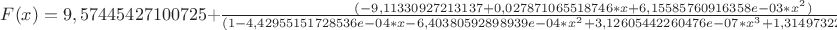$F(x)=  9,57445427100725 + \frac {(-9,11330927213137+0,027871065518746*x+6,15585760916358e-03*x^2)} {(1-4,42955151728536e-04*x-6,40380592898939e-04*x^2+3,12605442260476e-07*x^3+1,31497322544087e-07*x^4)}$