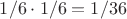 $1/6\cdot1/6=1/36$