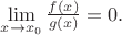 $\lim\limits_{x \to x_0} \frac{f(x)}{g(x)} = 0.$