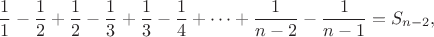 $$\frac {1}{1}-\frac {1}{2}+\frac {1}{2}-\frac {1}{3}+\frac {1}{3}-\frac {1}{4}+\cdots+\frac {1}{n-2}-\frac {1}{n-1}=S_{n-2},$$