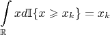 $$\int \limits_{\mathbb{R}}xd\mathbb{I}\{x\geqslant x_k\}=x_k$$