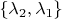 $\left\lbrace\lambda_2,\lambda_1\right\rbrace$