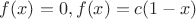 $f(x)=0, f(x)=c(1-x)$
