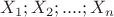 $X_1;X_2;....;X_n$