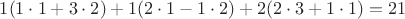 $1(1\cdot1+3\cdot2)+1(2\cdot1-1\cdot2)+2(2\cdot3+1\cdot1)=21$