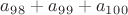 $a_9_8+a_9_9+a_1_0_0$