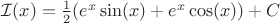 $ \mathcal{I}(x) = \frac{1}{2}(e^x\sin(x) + e^x\cos(x)) +C  $