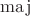 $\operatorname{maj}$