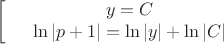 $$\left[
\begin{array}{rcl}
&y=C& \\
&\ln|p+1|=\ln|y|+\ln|C|& \\
\end{array}
\right.$$