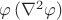 $\varphi \, (\nabla^2 \varphi)$