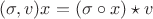 $(\sigma, v) x = (\sigma \circ x) \star v$