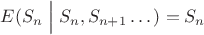 $E(S_n\Bigm|S_n,S_{n+1}\dots)=S_n$