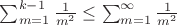 $\sum_{m=1}^{k-1}\frac {1}{m^2}\leq\sum_{m=1}^{\infty}\frac {1}{m^2} $