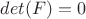 $det(F)=0$
