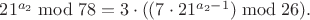 $21^{a_2}\bmod 78=3\cdot((7\cdot21^{a_2-1})\bmod26).$