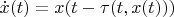 $\dot x(t)= x(t-\tau(t,x(t)))$