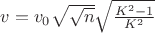$v = v_0\sqrt{\sqrt{n}}\sqrt{\frac{K^2 - 1}{K^2}}$