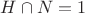$H\cap N=1$