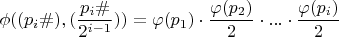 $\phi ((p_i\#),(\dfrac {p_i\#}{2^{i-1}}))=\varphi (p_1)\cdot \dfrac{\varphi (p_2)}{2}\cdot ...\cdot \dfrac{\varphi (p_i)}{2}$