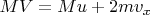 $MV=M u+2mv_x$