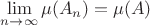 $\lim\limits_{n\to\infty}\mu(A_n)=\mu(A)$