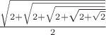 $\frac{\sqrt{2+\sqrt {2+\sqrt {2+\sqrt {2+\sqrt 2}}}}}{2}$
