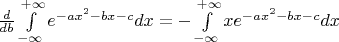 $\[\frac{d}{{db}}\int\limits_{ - \infty }^{ + \infty } {{e^{ - a{x^2} - bx - c}}} dx =  - \int\limits_{ - \infty }^{ + \infty } {x{e^{ - a{x^2} - bx - c}}} dx\]$