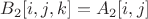 $B_2[i,j,k]=A_2[i,j]$