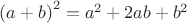 ${(a+b)}^2= {a^2+2ab+b^2}$