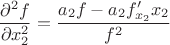 $$\frac{\partial^2{f}}{\partial{x_2^2}} =\frac{a_2f -a_2f'_{x_2}x_2}{f^2}$