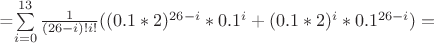 =\sum\limits_{i=0}^{13}\frac {1} {(26-i)!i!}((0.1*2)^{26-i}*0.1^i+(0.1*2)^{i}*0.1^{26-i})=