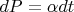 $dP=\alpha dt$